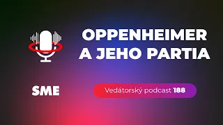 Vedátorský podcast 188 – Oppenheimer a jeho partia