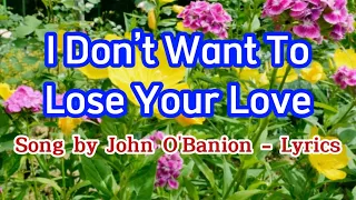 I Don’t Want to Lose Your Love - John O'Banion - Lyrics
