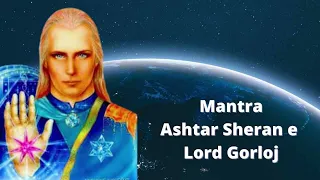 Mantra Ashtar Sheran e Lord Gorloj