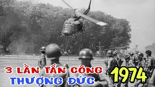 TOÀN CẢNH DIỄN BIẾN 3 LẦN TẤN CÔNG THƯỢNG ĐỨC NĂM 1974.