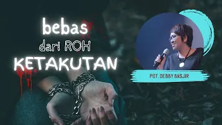 Bebas Dari Roh Ketakutan ( Kotbah Pdt. Debby Basjir )