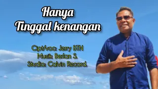 HANYA TINGGAL KENANGAN// Lagu Pop Nostalgia//Cipt/voc: Jerry BTN.