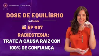 RADIESTESIA: TRATE A CAUSA RAIZ DOS PROBLEMAS COM 100% DE CONFIANÇA | DOSE DE EQUILÍBRIO EP #07