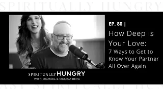 How Deep is Your Love: 7 Ways to Get to Know Your Partner All Over Again | Spiritually Hungry Ep. 80