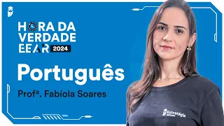 Hora da verdade EEAR 2024 - Português - Profª. Fabíola