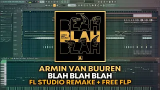 Armin Van Buuren - Blah Blah Blah [FL Studio Remake + FREE FLP]