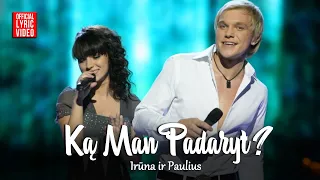 Paulius ir Irūna - Ką Man Padaryt (Official Lyric Video). Lietuviškos Dainos