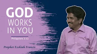 God works in you | Prophet Ezekiah Francis