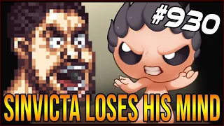 SINVICTA LOSES HIS MIND - The Binding Of Isaac: Afterbirth+ #930