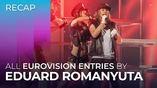 All Eurovision entries by EDUARD ROMANYUTA | RECAP