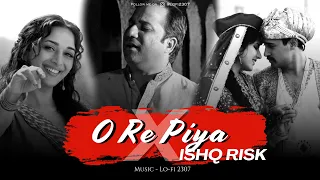 O Re Piya x Ishq Risk (Chillout Mashup) - Rahat Fateh Ali Khan Mashup | Lo-fi 2307 | Insta Trending