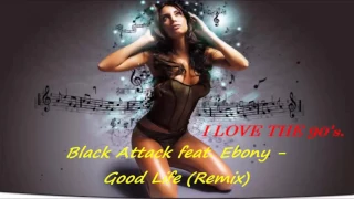 Black Attack Ft. Ebony - Good life (Remix)
