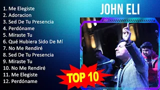 John Eli 2023 - 10 Grandes Exitos - Me Elegiste, Adoracion, Sed De Tu Presencia, Perdóname