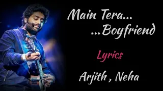 MAIN TERA BOYFRIEND [LYRICS], ARJITH SINGH, NEHA KAKKAR