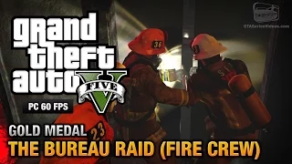 GTA 5 PC - Mission #67 - The Bureau Raid (Fire Crew) [Gold Medal Guide - 1080p 60fps]