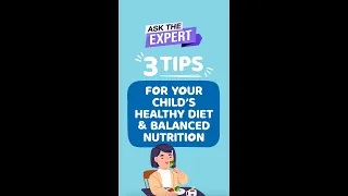Ask The Expert: 3 Tips for Your Child’s Healthy Diet & Balanced Nutrition