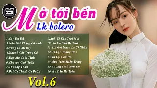 MỞ TỚI BẾN Liên Khúc Bolero Tiền Chiến Hay Nhất 2021 - Rumba Trữ Tình Chọn Lọc HAY NHỨC NÁCH (Vol 6)