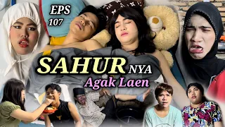 EPS 107, Sahur nya AGAK LAEN (DUSUN LANTAM)