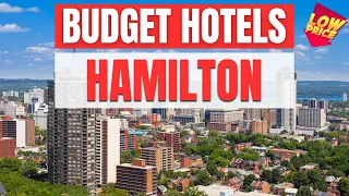 Best Budget Hotels in Hamilton | Unbeatable Low Rates Await You Here!