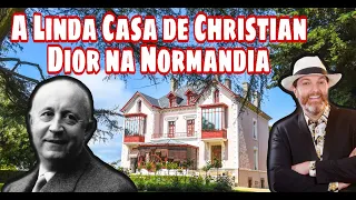 A CASA DE CHRISTIAN DIOR NA NORMANDIA / UM ÍCONE DA MODA #dior