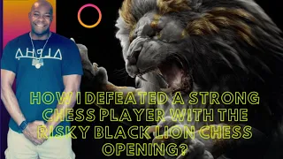 How I Defeat A Strong Chess Player With The Risky Black Lion Chess Opening?