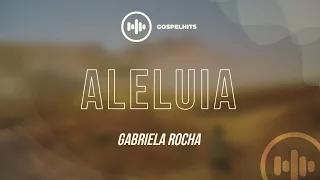 Gabriela Rocha - Aleluia (LETRA) | Gospel Hits