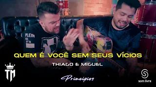 Thiago e Miguel - Quem É Você Sem Seus Vícios - Princípios