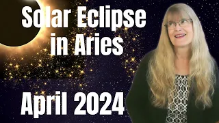 Solar Eclipse April 2024 – A Bridge to a New Life – April 8, 2024 – new moon in Aries