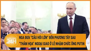 Nga đưa “câu hỏi lớn” đến Phương Tây sau “thảm họa” ngoại giao ở lễ nhậm chức của ông Putin