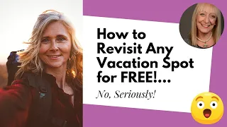 How to Revisit Any Vacation Spot for FREE!... No, Seriously! :)