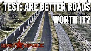 Should you upgrade your roads? | Workers & Resources: Soviet Republic Tests