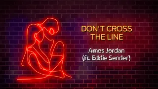 Amos Jordan - Don't Cross The Line (ft. Eddie Sender)