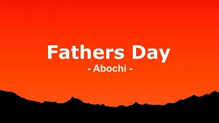Abochi  - Fathers Day (Lyrics)