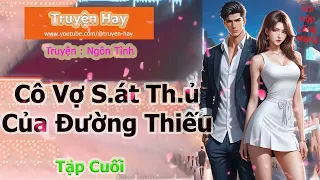 Truyện Ngôn Tình | Cô vợ sát thủ của Đường thiếu ( Tập Cuối ) | Truyện Hay