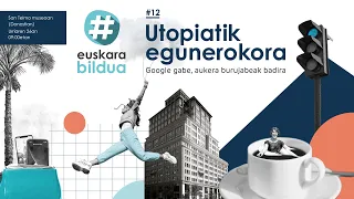 🔴 EUSKARABILDUA #12 - UTOPIATIK EGUNEROKORA 🔴ZUZENEAN