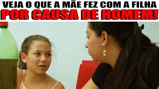 VEJA O QUE A MÃE FEZ COM A FILHA POR CAUSA DE HOMEM!