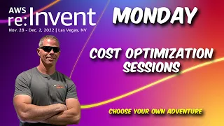 AWS re:invent 2022 - Monday Cost Optimization Sessions