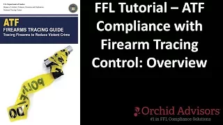 FFL Tutorial - ATF Compliance with Firearm Tracing Control: Overview