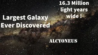 Largest Galaxy Ever Discovered | Alcyoneus | Radio Galaxy | 16.3 million light years wide.