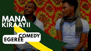 EGEREE COMEDY: MANA KIRAAYII