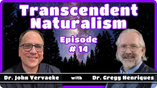 Ep 14 | Transcendent Naturalism w/ Gregg Henriques, John Vervaeke, Matthew Segall