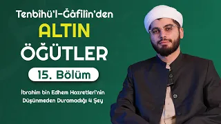 Abdullah Ahmet Hoca ile Tenbîhü’l-Ğâfilîn'den Altın Öğütler 15. Bölüm