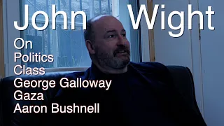 john wight / politics /class / Galloway & Gaza
