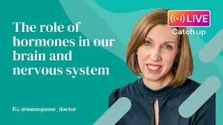 The role of hormones in our brain and nervous system | Dr Louise Newson