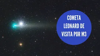 Cometa Leonard y su pasaje por el Cúmulo Globular M3