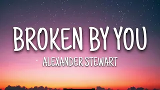 Alexander Stewart - Broken By You (Lyrics)