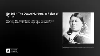 Ep 163 - The Osage Murders, A Reign of Terror