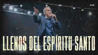 Llenos del Espíritu Santo | Pastor Marco Barrientos