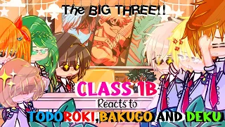 Class 1B Reacts To Todoroki,Bakugo and Deku! (The Big Three) ||BNHA/MHA||.!TIKTOKS!.||AU||⚠️FW⚠️||