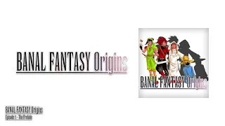 Banal Fantasy Origins - Episode 1 - The Prelude